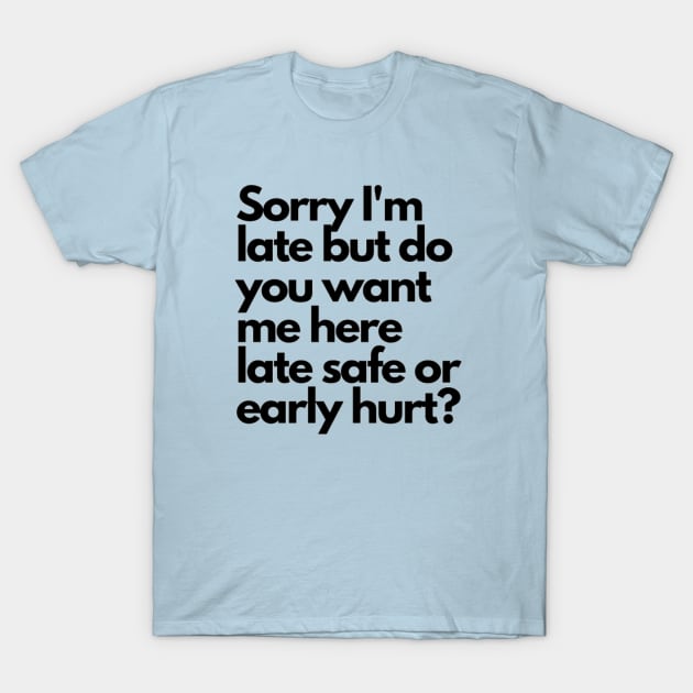 Sorry I'm late T-Shirt by Jo3Designs